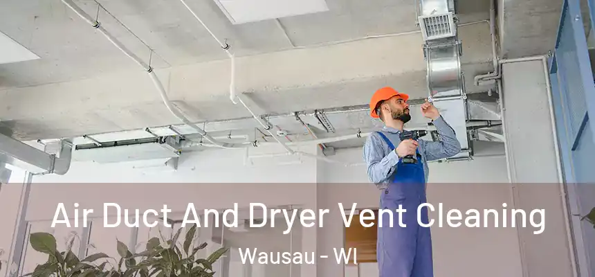 Air Duct And Dryer Vent Cleaning Wausau - WI