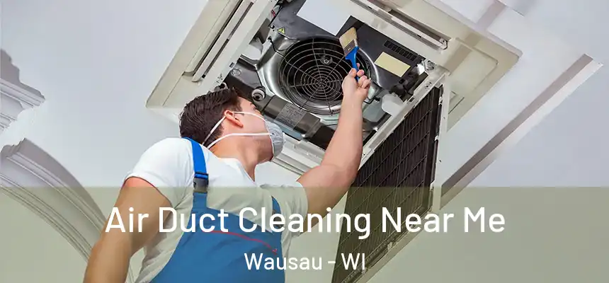 Air Duct Cleaning Near Me Wausau - WI