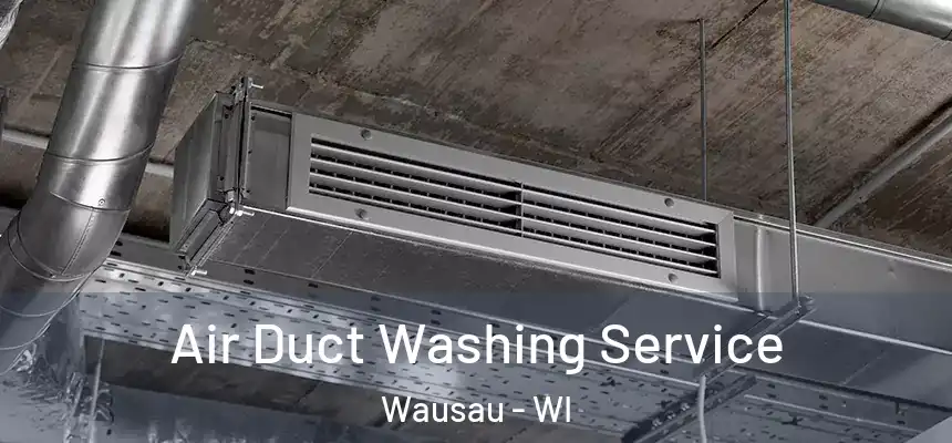 Air Duct Washing Service Wausau - WI