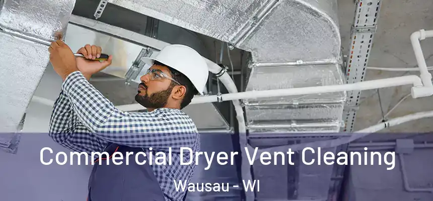 Commercial Dryer Vent Cleaning Wausau - WI