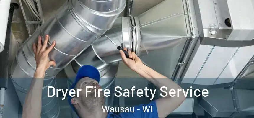 Dryer Fire Safety Service Wausau - WI