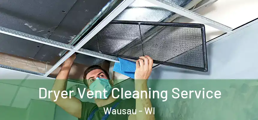  Dryer Vent Cleaning Service Wausau - WI
