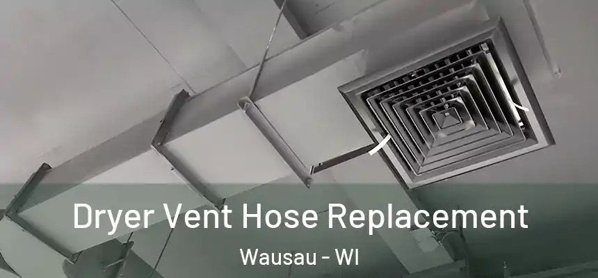  Dryer Vent Hose Replacement Wausau - WI