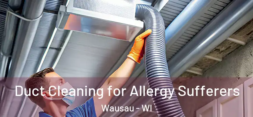 Duct Cleaning for Allergy Sufferers Wausau - WI