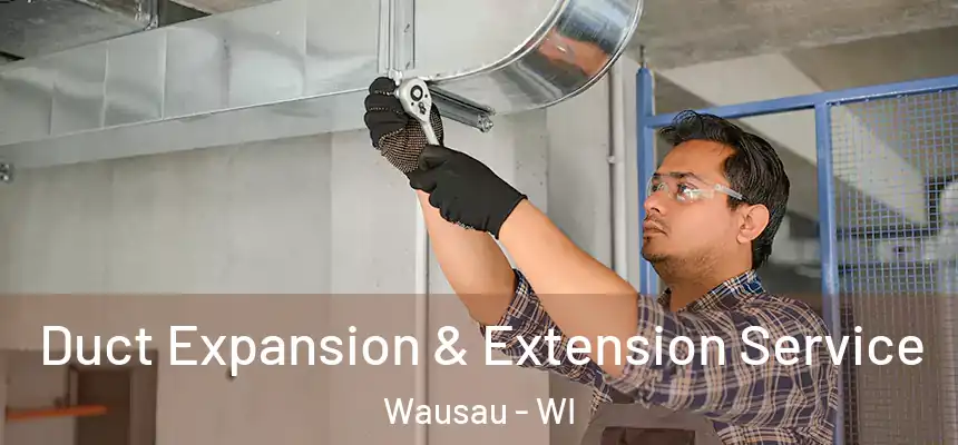 Duct Expansion & Extension Service Wausau - WI