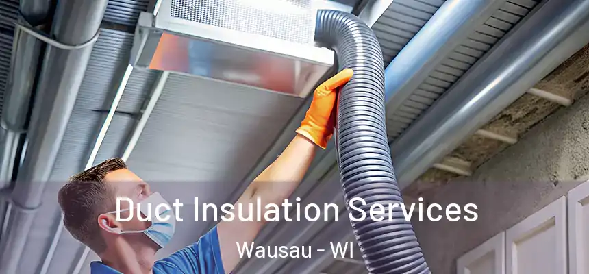 Duct Insulation Services Wausau - WI