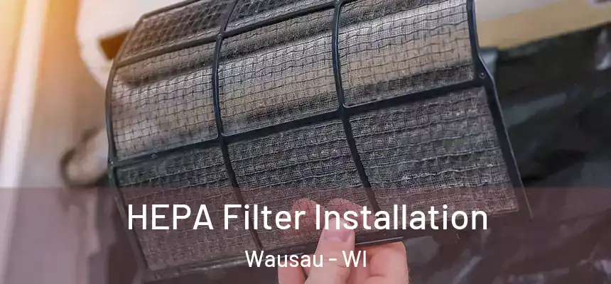 HEPA Filter Installation Wausau - WI