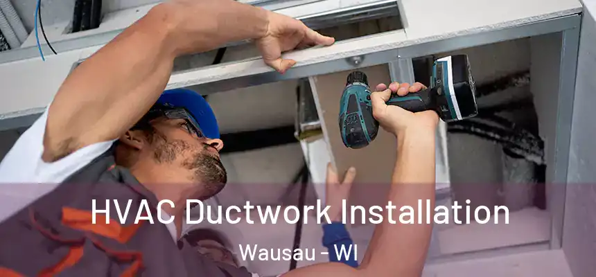  HVAC Ductwork Installation Wausau - WI