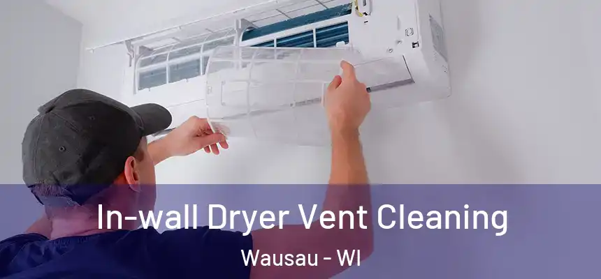  In-wall Dryer Vent Cleaning Wausau - WI