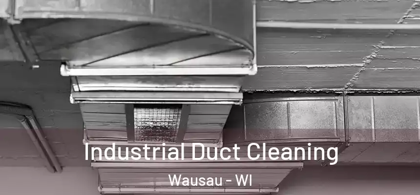 Industrial Duct Cleaning Wausau - WI