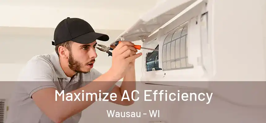  Maximize AC Efficiency Wausau - WI