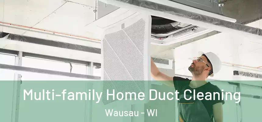 Multi-family Home Duct Cleaning Wausau - WI
