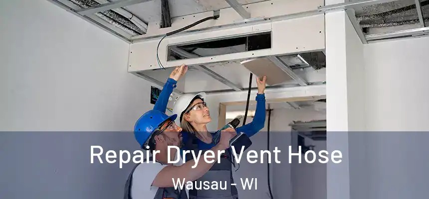 Repair Dryer Vent Hose Wausau - WI