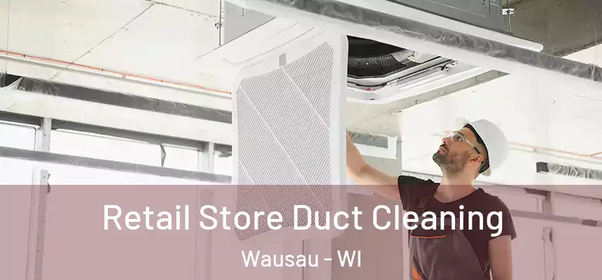  Retail Store Duct Cleaning Wausau - WI