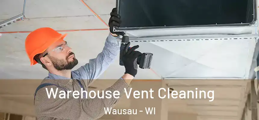  Warehouse Vent Cleaning Wausau - WI